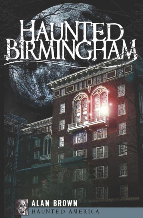Cover of the book Haunted Birmingham by Alan Brown, Arcadia Publishing