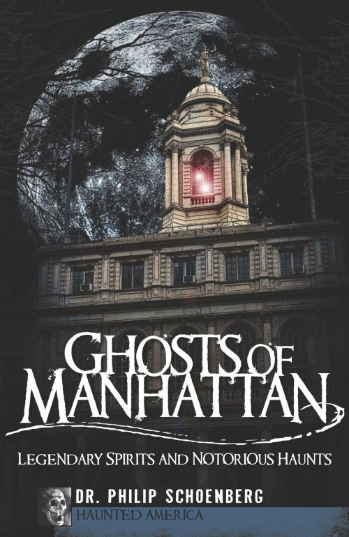 Cover of the book Ghosts of Manhattan by Dr. Philip Schoenberg, Arcadia Publishing Inc.