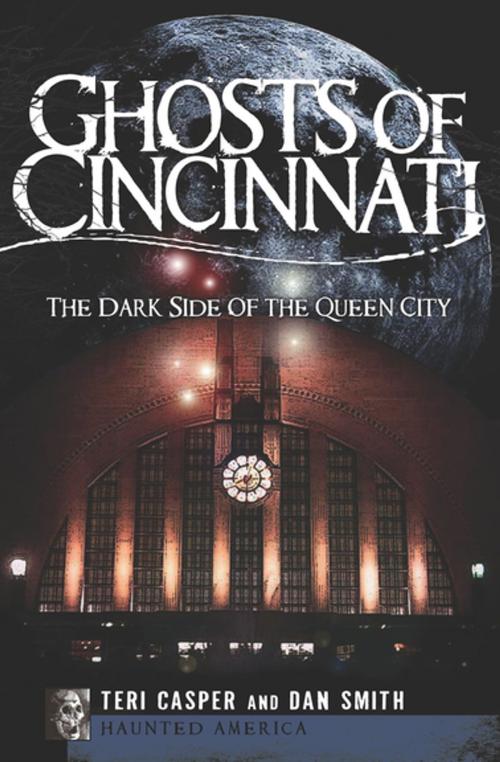Cover of the book Ghosts of Cincinnati by Teri Casper, Dan Smith, Arcadia Publishing