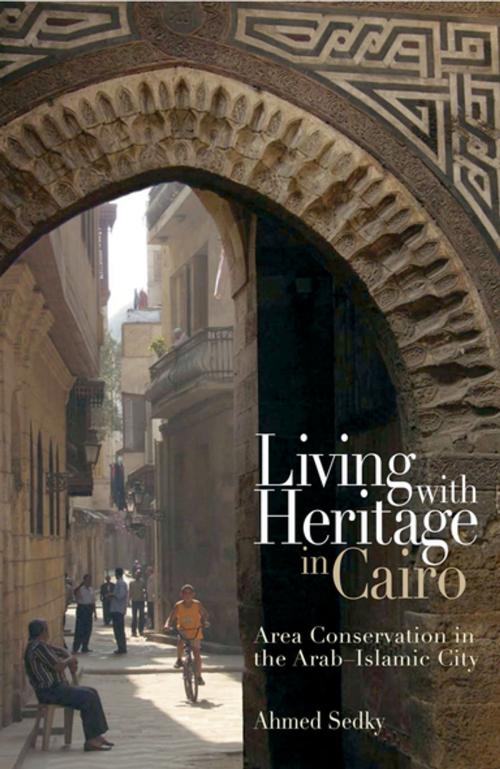 Cover of the book Living with Heritage in Cairo by Ahmed Sedky, The American University in Cairo Press