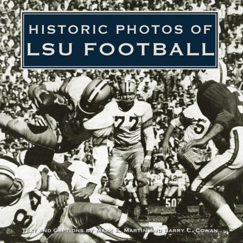 Cover of the book Historic Photos of LSU Football by Mark E. Martin, Barry Cowan, Turner Publishing Company