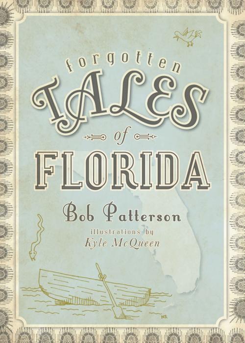Cover of the book Forgotten Tales of Florida by Bob Patterson, Arcadia Publishing Inc.