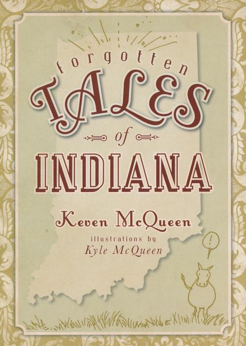Cover of the book Forgotten Tales of Indiana by Keven McQueen, Arcadia Publishing Inc.