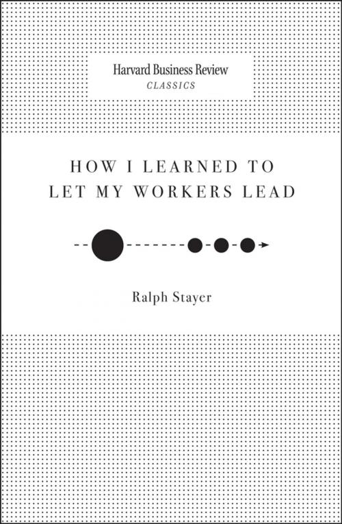Cover of the book How I Learned to Let My Workers Lead by Ralph Stayer, Harvard Business Review Press