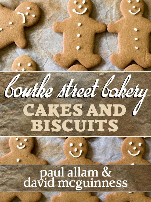 Cover of the book Bourke Street Bakery: Cakes and Biscuits by Paul Allam, David McGuinness, Allen & Unwin