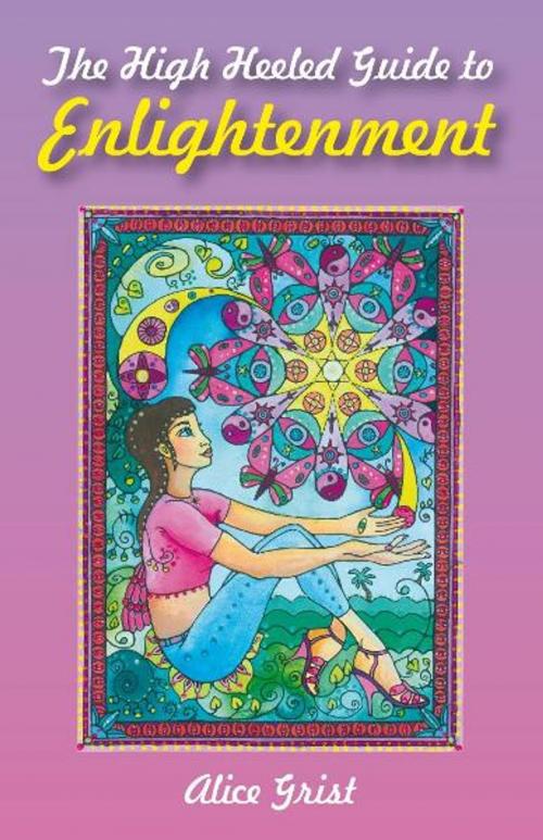 Cover of the book The High Heeled Guide to Enlightenment by Alice Grist, John Hunt Publishing
