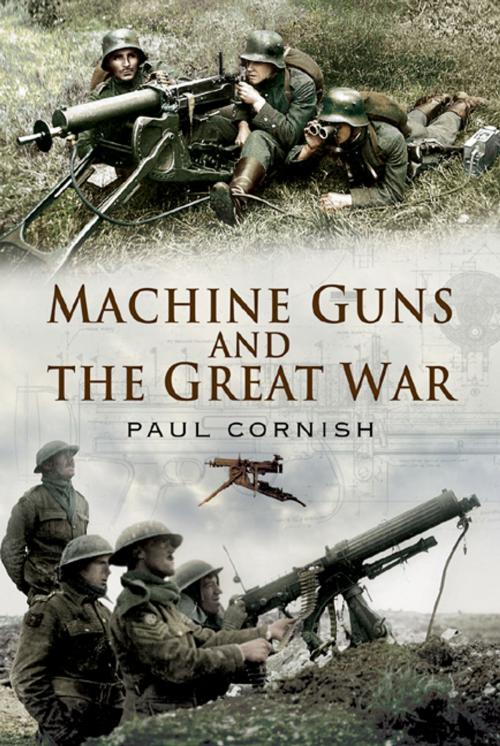 Cover of the book Machine-Guns and the Great War by Paul Cornish, Pen and Sword