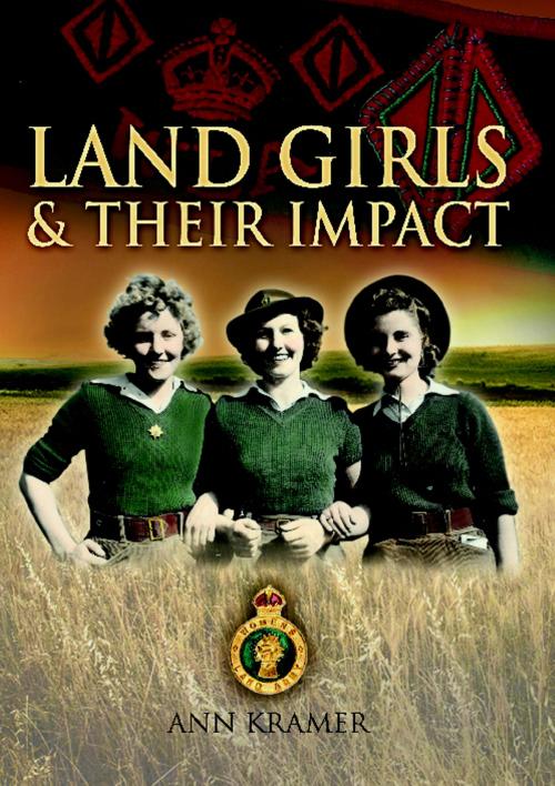 Cover of the book Land Girls & Their Impact by Kramer, Ann, Remember When
