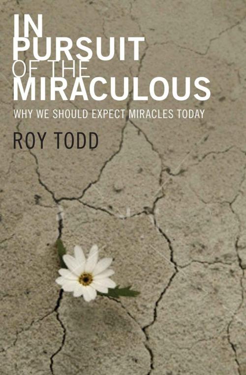 Cover of the book In Pursuit of the Miraculous by Roy Todd, Authentic Publishers