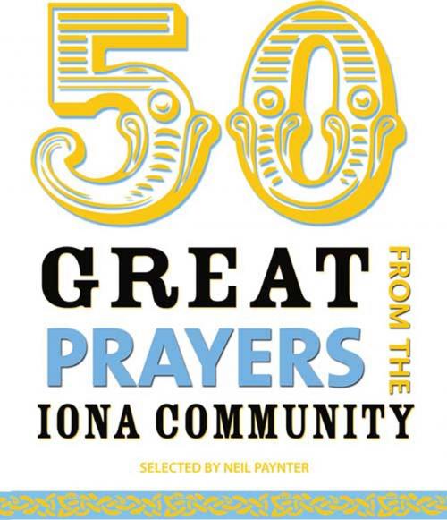 Cover of the book 50 Great Prayers from the Iona Community by Neil Paynter, Wild Goose Publications