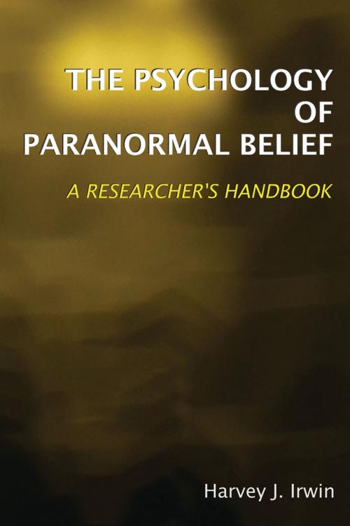 Cover of the book The Psychology of Paranormal Belief: A Researcher's Handbook by Harvey J. Irwin, University Of Hertfordshire Press