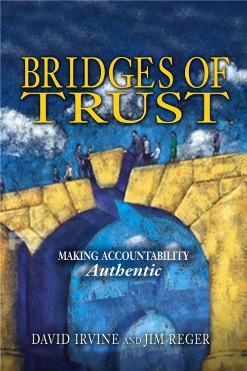 Cover of the book Bridges of Trust: Making Accountability Authentic by David Irvine, Jim Reger, Midpoint Trade Books