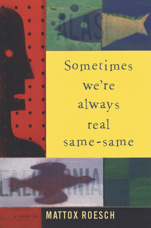 Cover of the book Sometimes We're Always Real Same-Same by Mattox Roesch, Unbridled Books