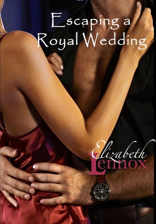 Cover of the book Escaping a Royal Wedding by Elizabeth Lennox, Elizabeth Lennox Books