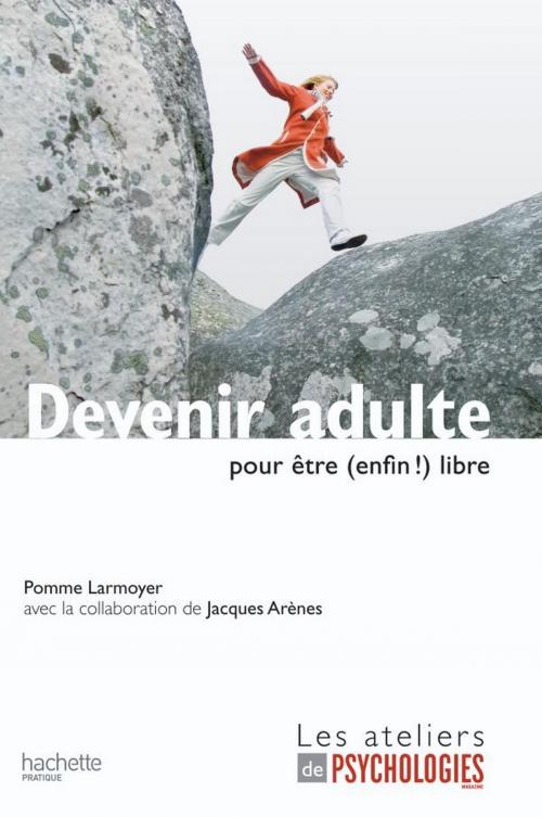 Cover of the book Devenir adulte pour être (enfin !) libre by Pomme Larmoyer, Hachette Pratique