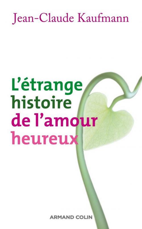 Cover of the book L'étrange histoire de l'amour heureux by Jean-Claude Kaufmann, Armand Colin