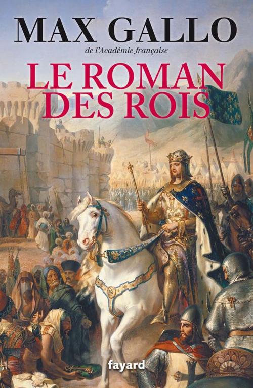 Cover of the book Le Roman des Rois by Max Gallo, Fayard