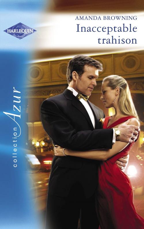 Cover of the book Inacceptable trahison (Harlequin Azur) by Amanda Browning, Harlequin