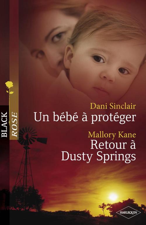 Cover of the book Un bébé à protéger - Retour à Dusty Springs (Harlequin Black Rose) by Dani Sinclair, Mallory Kane, Harlequin