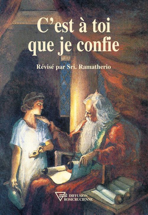 Cover of the book C'est à toi que je confie by Sri Ramatherio, Diffusion rosicrucienne