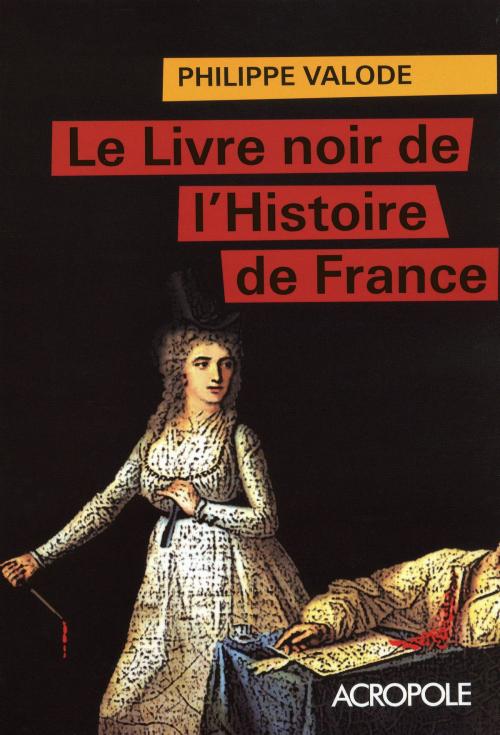 Cover of the book Le livre noir de l'histoire de France by Philippe VALODE, edi8