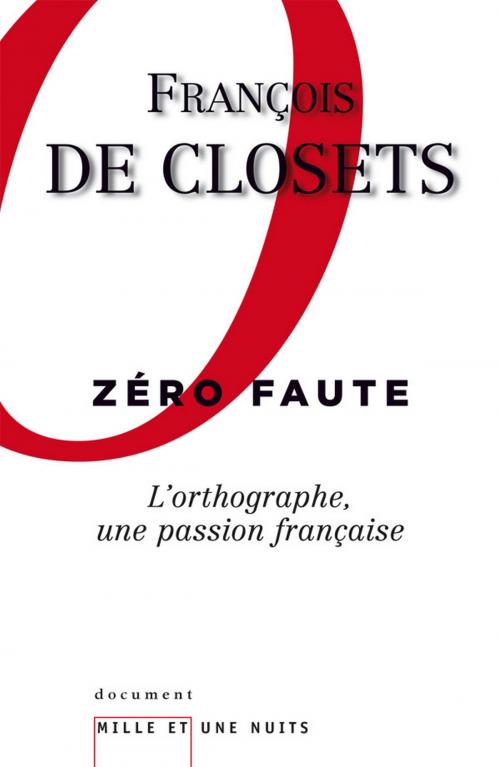 Cover of the book Zéro faute. L'orthographe, une passion française by François de Closets, Fayard/Mille et une nuits