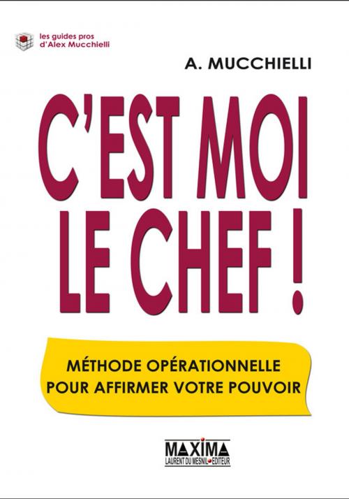 Cover of the book C'est moi le chef ! by Alex Mucchielli, Maxima