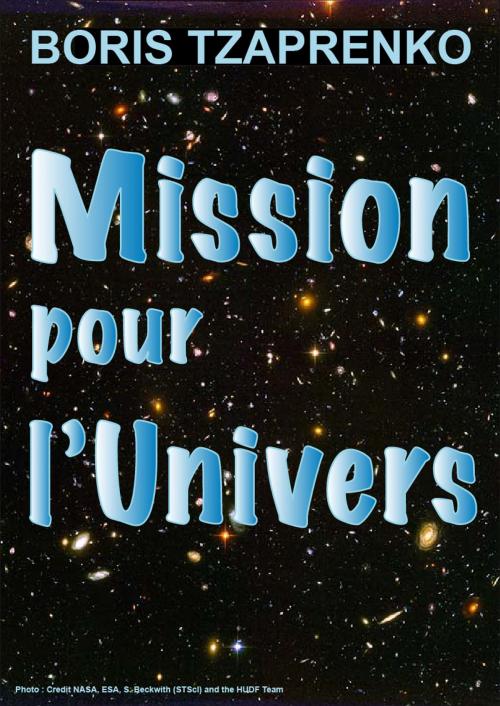 Cover of the book Mission pour l'Univers by boris Tzaprenko, Boris Tzaprenko