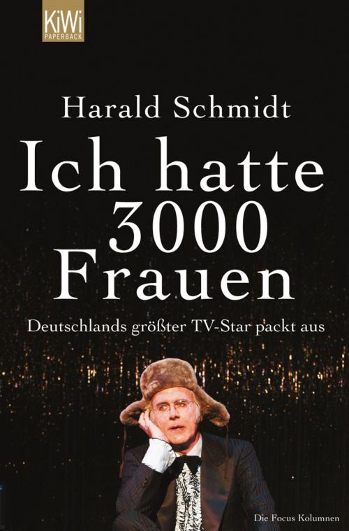 Cover of the book Ich hatte 3000 Frauen by Harald Schmidt, Kiepenheuer & Witsch eBook