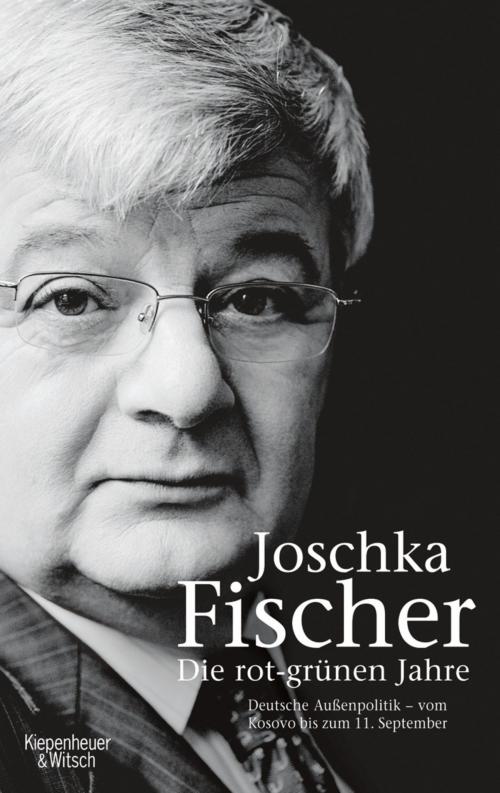 Cover of the book Die rot-grünen Jahre by Joschka Fischer, Kiepenheuer & Witsch eBook