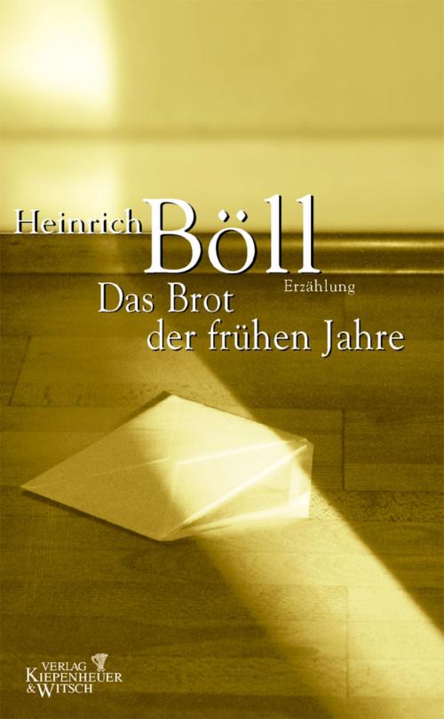 Cover of the book Das Brot der frühen Jahre by Heinrich Böll, Kiepenheuer & Witsch eBook