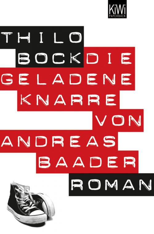 Cover of the book Die geladene Knarre von Andreas Baader by Thilo Bock, Kiepenheuer & Witsch eBook
