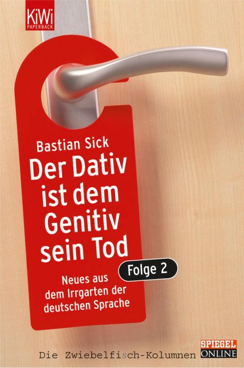 Cover of the book Der Dativ ist dem Genitiv sein Tod - Folge 2 by Bastian Sick, Kiepenheuer & Witsch eBook