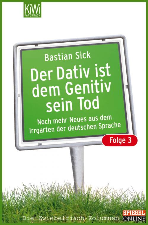 Cover of the book Der Dativ ist dem Genitiv sein Tod - Folge 3 by Bastian Sick, Kiepenheuer & Witsch eBook