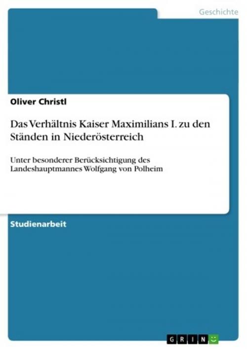 Cover of the book Das Verhältnis Kaiser Maximilians I. zu den Ständen in Niederösterreich by Oliver Christl, GRIN Verlag