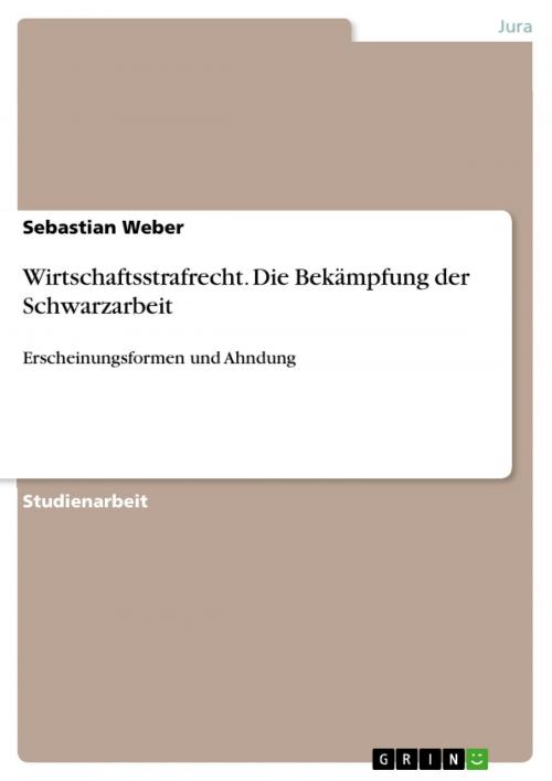 Cover of the book Wirtschaftsstrafrecht. Die Bekämpfung der Schwarzarbeit by Sebastian Weber, GRIN Verlag