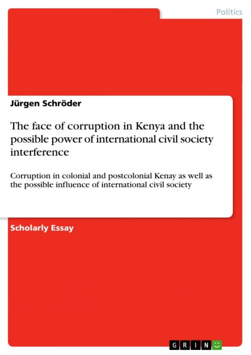 Cover of the book The face of corruption in Kenya and the possible power of international civil society interference by Jürgen Schröder, GRIN Publishing