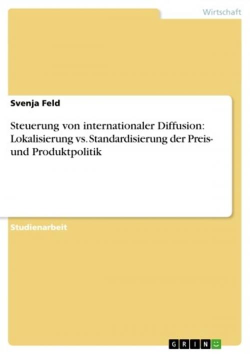 Cover of the book Steuerung von internationaler Diffusion: Lokalisierung vs. Standardisierung der Preis- und Produktpolitik by Svenja Feld, GRIN Verlag