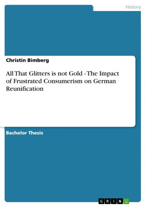Cover of the book All That Glitters is not Gold - The Impact of Frustrated Consumerism on German Reunification by Christin Bimberg, GRIN Publishing