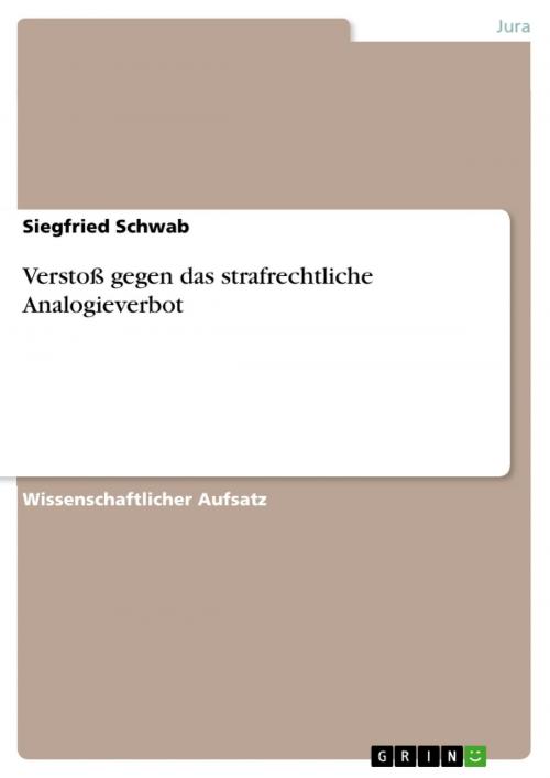 Cover of the book Verstoß gegen das strafrechtliche Analogieverbot by Siegfried Schwab, GRIN Verlag