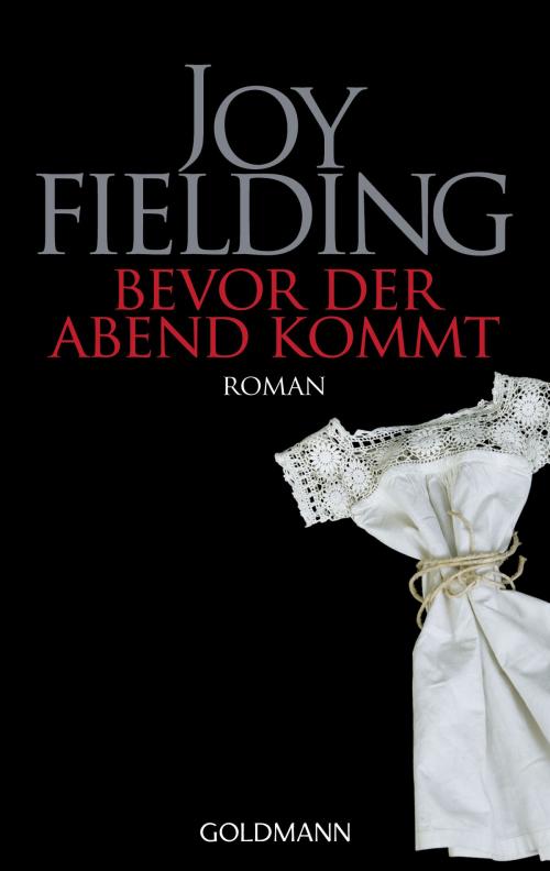 Cover of the book Bevor der Abend kommt by Joy Fielding, Goldmann Verlag