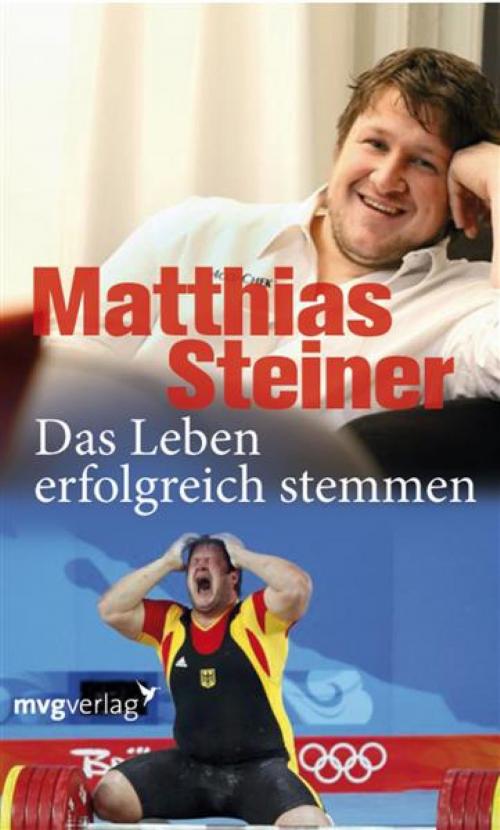 Cover of the book Das Leben erfolgreich stemmen by Matthias Steiner, mvg Verlag