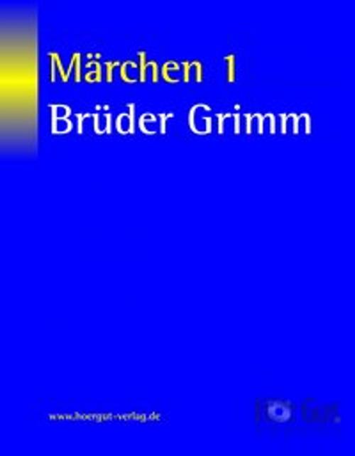 Cover of the book Märchen 1 by Jacob Grimm, Wilhelm Grimm, HörGut! Verlag