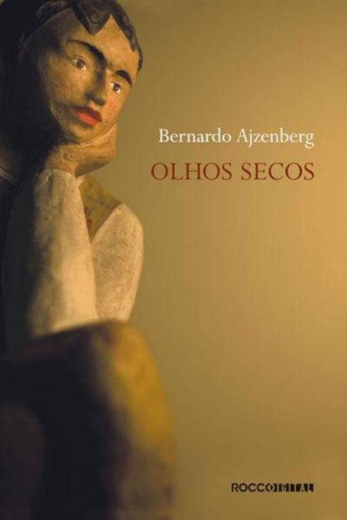 Cover of the book Olhos secos by Bernardo Ajzenberg, Rocco Digital