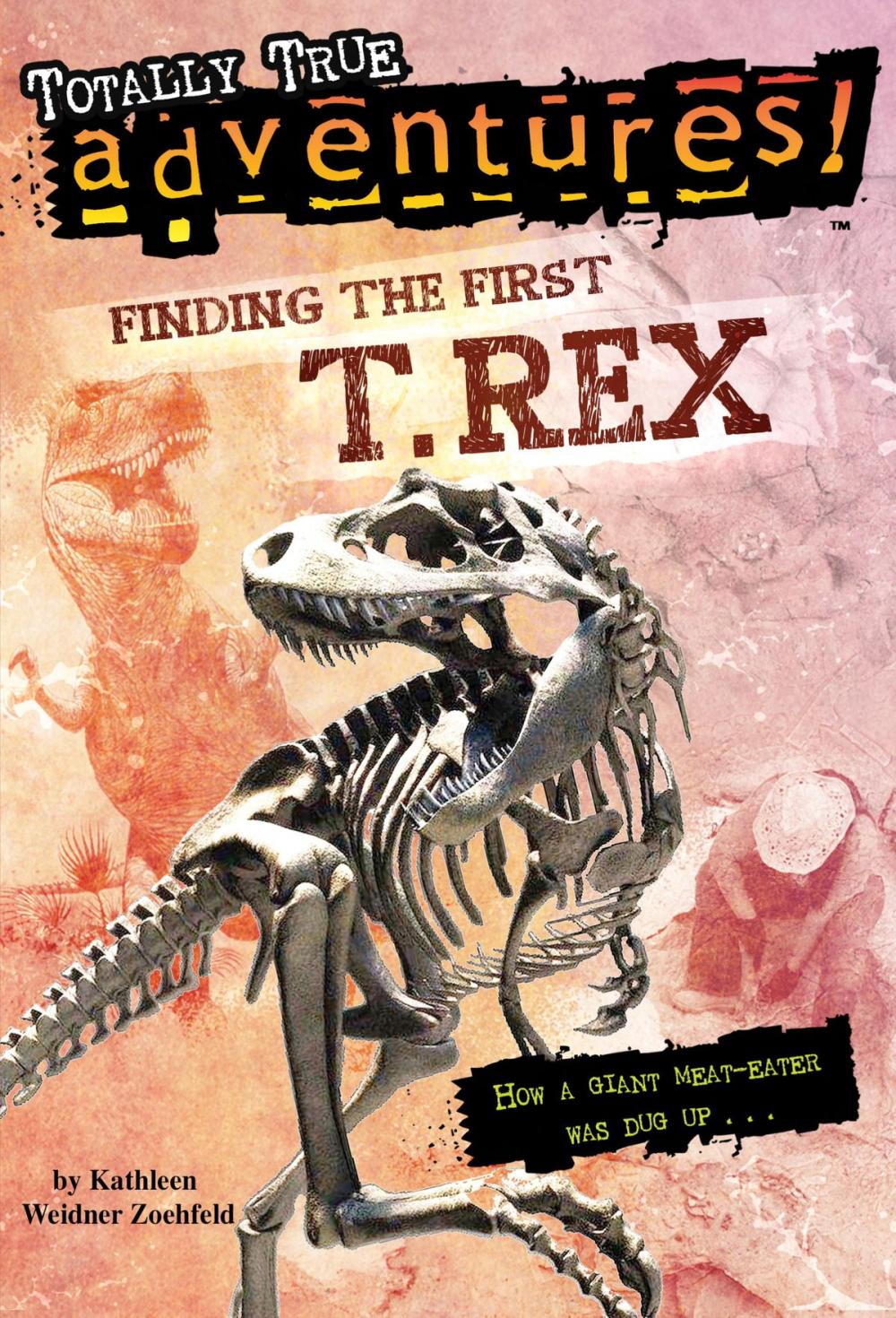 Big bigCover of Finding the First T. Rex (Totally True Adventures)