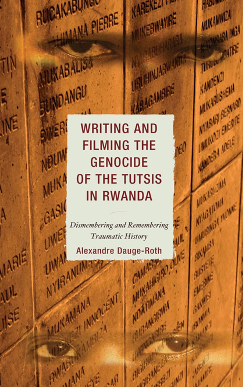 Big bigCover of Writing and Filming the Genocide of the Tutsis in Rwanda