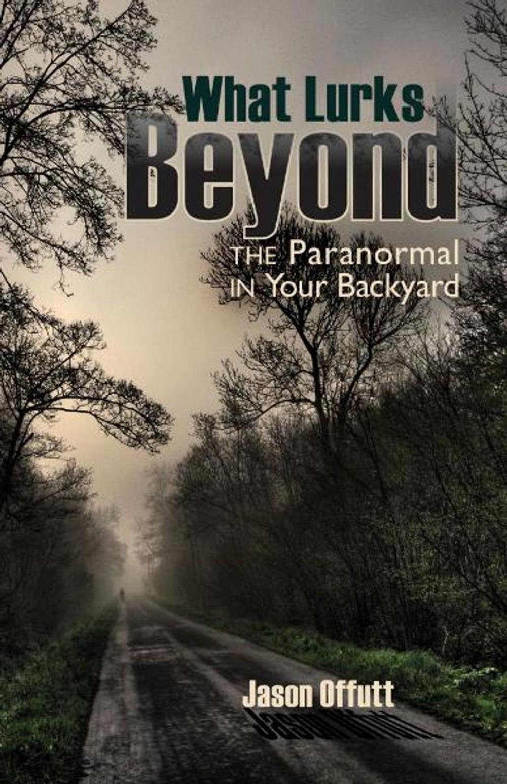 Big bigCover of What Lurks Beyond: The Paranormal in Your Backyard