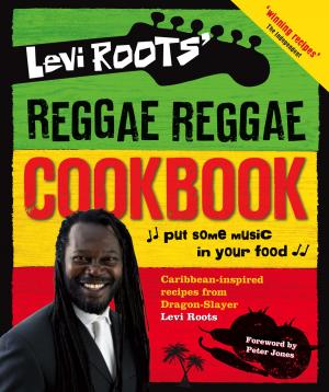 Cover of the book Levi Roots’ Reggae Reggae Cookbook by Rebecca Raisin