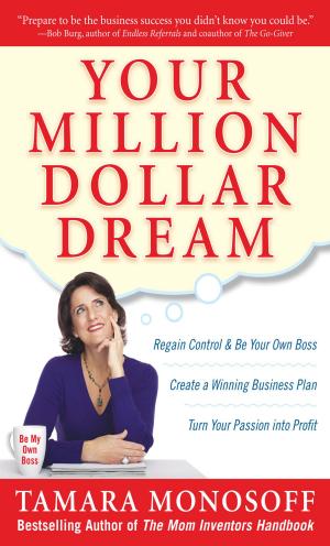 Cover of the book Your Million Dollar Dream : Regain Control and Be Your Own Boss. Create a Winning Business Plan. Turn Your Passion into Profit.: Regain Control and Be Your Own Boss. Create a Winning Business Plan. Turn Your Passion into Profit. by Steven Dean, Bhagwan Satiani
