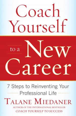 Cover of the book Coach Yourself to a New Career: 7 Steps to Reinventing Your Professional Life by Maxine A. Papadakis, Stephen J. McPhee, Michael W. Rabow